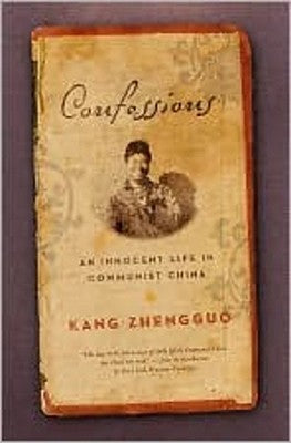 Confessions: An Innocent Life in Communist China, by Kang Zhengguo