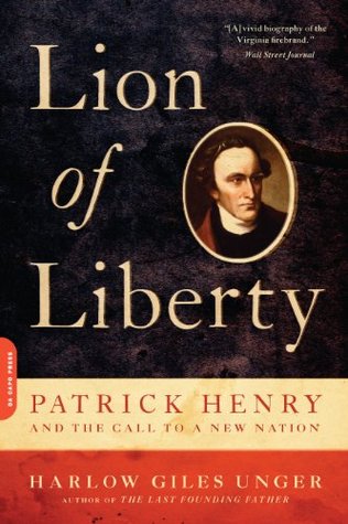 Lion of Liberty: Patrick Henry and the Call to a New Nation by Harlow Giles Unger