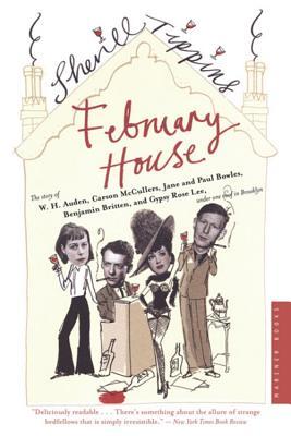 February House: The Story of W.H. Auden, Carson McCullers, Jane and Paul Bowles, Benajmin Britten, and Gypsy Rose Lee, Under One Roof in Brooklyn, by Sherill Tippins
