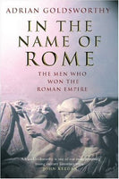 In the Name OF Rome: The Men Who Won the Roman Empire, by Adrian Goldsworthy