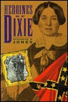 Heroines of Dixie, by Katherine M. Jones