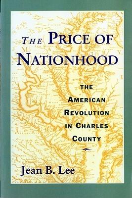 The Price of Nationhood: The American Revolution in Charles County, by Jean B. Lee