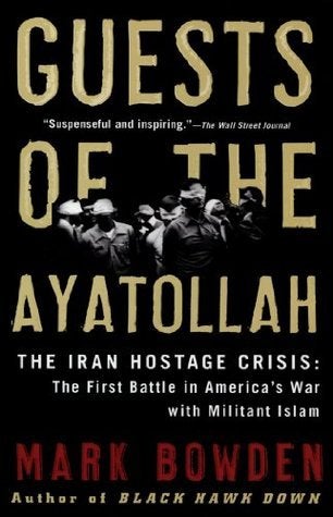 Guests of the Ayatollah: The Iran Hostage Crisis,  by Mark Bowden