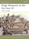 Siege Weapons of the Far East, by Stephen Turnbull