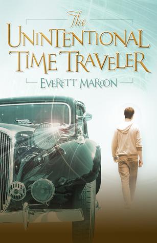 The Unintentional Time Traveler, by Everett Maroon