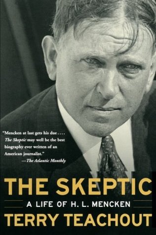 The Skeptic: A Life of H.L. Mencken, by Terry Teachout