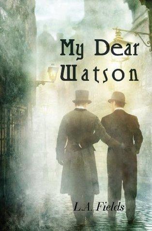 My Dear Watson, by L.A. Fields