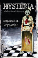 Hysteria: A Collection of Madness, by Stephanie Wytovich