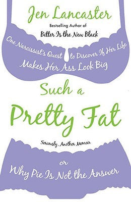 Such a Pretty Fat, by Jen Lancaster