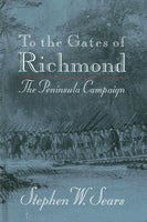 To the Gates of Richmond: The Peninsula Campaign, by Stephen Sears