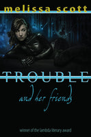Trouble and Her Friends, by Melissa Scott