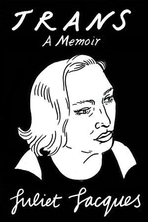 Trans: A Memoir, by Juliet Jacques