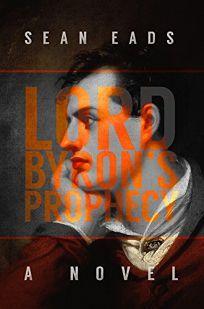 Lord Byron's Prophecy, by Sean Eads