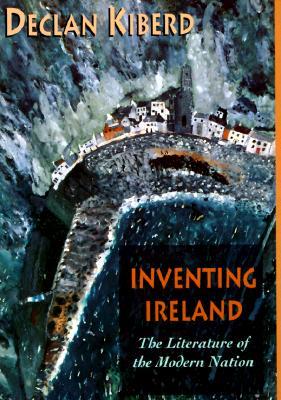 Inventing Ireland: The Literature of the Modern Nation, by Declan Kiberd