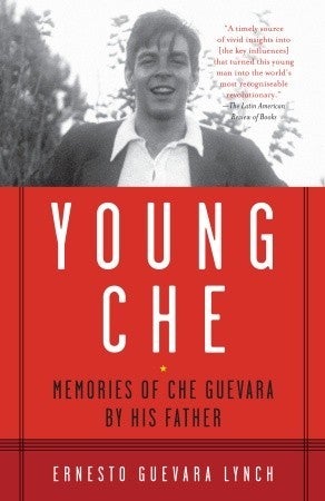 Young Che: Memories of Che Guevara by His Father, by Ernesto Guevara Lynch