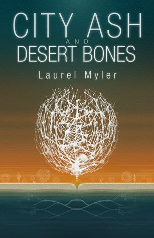 City Ash and Desert Bones, by Laurel Myler