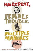 Hairspray, Female Trouble, and Multiple Maniacs, by John Waters