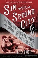 Sin in the Second City: Madams, Ministers, Playboys, and the Battle for America's Soul, by Karen Abbott