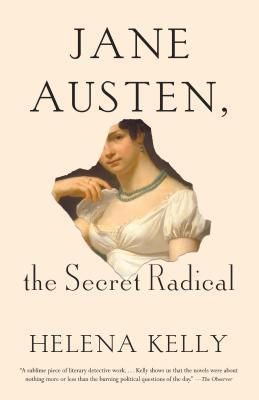 Jane Austen, the Secret Radical, by Helena Kelly