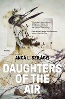 Daughters of the Air, by Anca Szilagyi