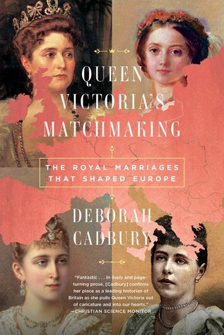 Queen Victoria's Matchmaking, by Deborah Cadbury