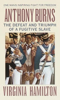Anthony Burns: The Defeat and Triumph of a Fugitive Slave, by Virginia Hamilton