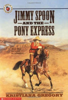 Jimmy Spoon and the Pony Express, by Kristiana Gregory