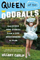 Queen of the Oddballs: And Other True Stories From a Life Unaccording to Plan, by Hillary Carlip