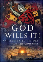 God Wills It: An Illustrated History of the Crusades by W.B. Bartlett