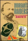 Morgan's Raiders, by Dee Alexander Brown