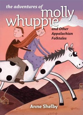 The Adventures of Molly Whuppie and Other Appalachian Folktales, by Anne Shelby