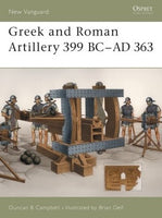 Greek and Roman Artillery 399 BC - AD 363, by Duncan Campbell