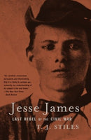 Jesse James: Last Rebel of the Civil War, by T.J. Stiles