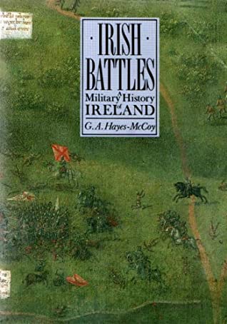 Irish Battles: A Military History of Ireland, by G.A. Hayes-McCoy