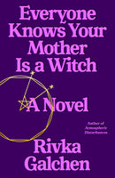 Everyone Knows Your Mom is a Witch, by Rivka Galchen