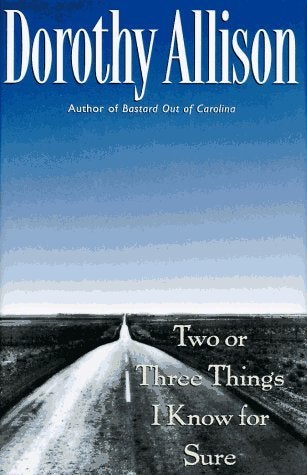 Two or Three Things I Know For Sure, by Dorothy Allison