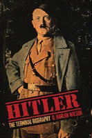 Hitler: The Terminal Biography, by D. Harlan WIlson