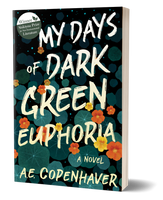 My Days of Dark Green Euphoria, by A.E. Copenhaver