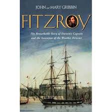 Fitzroy: The Remarkable Story of Darwin's Captain and the Invention of the Weather Forecast, by John and Mary Gribbin