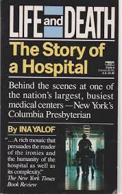 Life and Death: the Story of a Hospital, by Ina Yalof