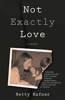 Not Exactly Love, by Betty Hafner