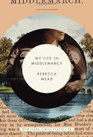 My Life in Middlemarch, by Rebecca Mead