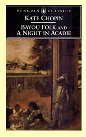 Bayou Folk and a Night in Acadie, by Kate Chopin