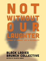 Not Without Our Laughter: Poems of Humor, Joy, and Sexuality, edited by Celeste Doaks