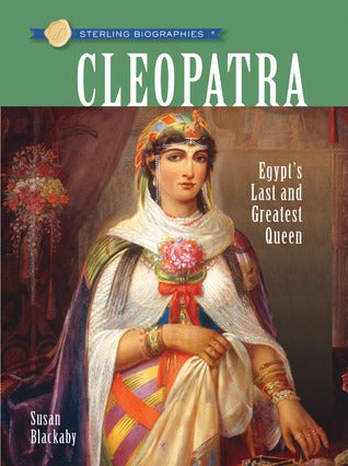 Cleopatra: Egypt's Last And Greatest Queen, by Susan Blackaby
